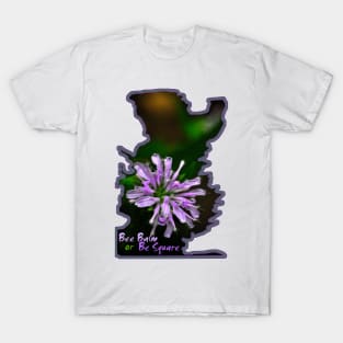 Bee Balm or Be Square T-Shirt